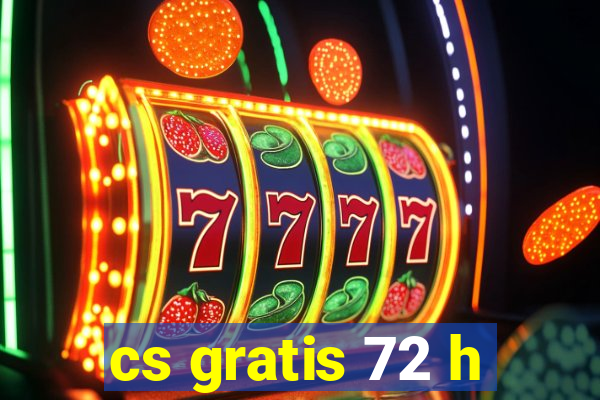 cs gratis 72 h